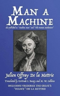 Julien Offray de la Mettrie - Man a Machine (also published as Machine Man and The Human Mechanism), Inbunden