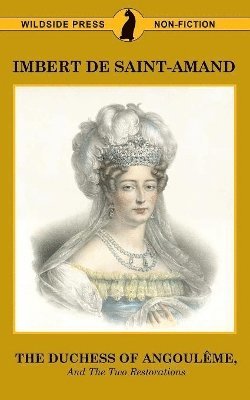 bokomslag The Duchess of Angouleme and the Two Restorations