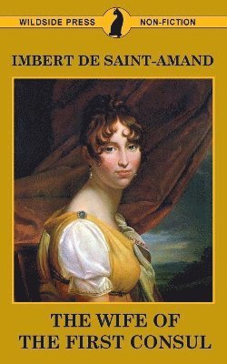 Imbert De Saint-Amand - Wife of the First Consul, Häftad