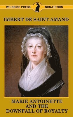 Imbert De Saint-Amand - Marie Antoinette and The Downfall of Royalty, Häftad