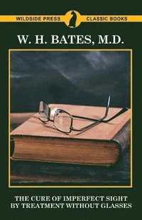 bokomslag Cure of Imperfect Sight by Treatment Without Glasses