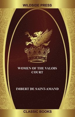 Imbert De Saint-Amand - Women of the Valois Court, Häftad