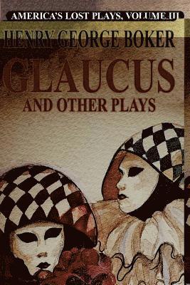 Henry George Boker - Glalucus and Other Plays, Häftad
