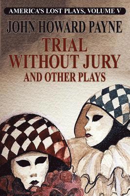 John Howard Payne - Trial Without Jury and Other Plays, Häftad
