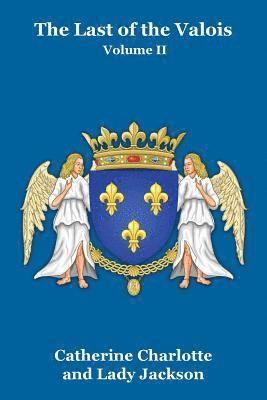 Catherine Charlotte, Lady Jackson - Last of the Valois Vol. II, Häftad