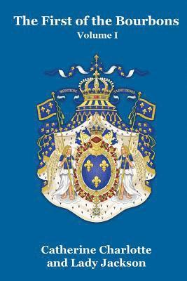 First of the Bourbons Vol. I