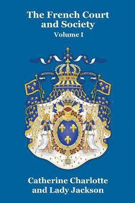 Catherine Charlotte, Lady Jackson - French Court and Society Vol. I, Häftad