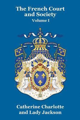 The French Court and Society Vol. I 1