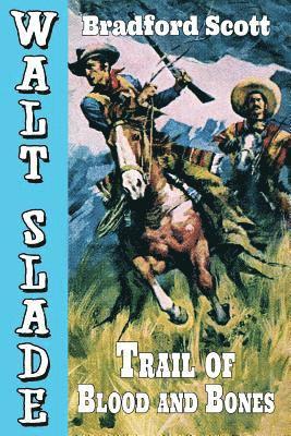 bokomslag Trail of Blood and Bones: A Walt Slade Western