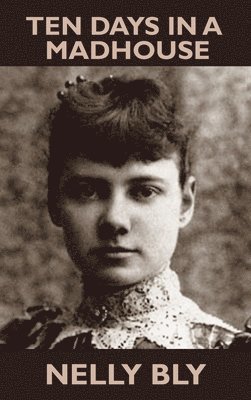 Nellie Bly - Ten Days in a Mad-House, Inbunden