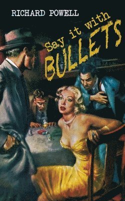 Richard Powell - Say it with Bullets, Häftad