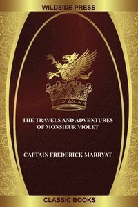 bokomslag Travels and Adventures of Monsieur Violet