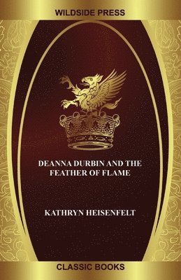 Kathryn Heisenfelt - Deanna Durbin and the Feather of Flame, Häftad
