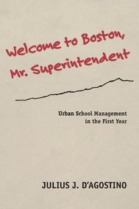 bokomslag Welcome to Boston, Mr. Superintendent