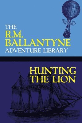 Robert Michael Ballantyne, R.M. Ballantyne, R. M. Ballantyne - Hunting the Lion, Häftad