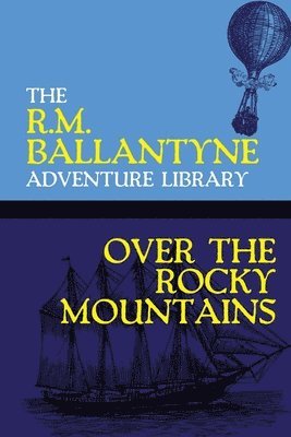 Robert Michael Ballantyne, R.M. Ballantyne, R. M. Ballantyne - Over the Rocky Mountains, Häftad