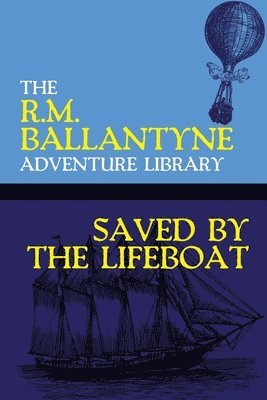 Robert Michael Ballantyne, R.M. Ballantyne, R. M. Ballantyne - Saved by the Lifeboat, Häftad