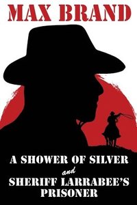 bokomslag A Shower of Silver and Sheriff Larrabee's Prisoner