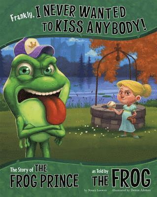 Nancy Loewen - Frankly, I Never Wanted to Kiss Anybody!: The Story of the Frog Prince as Told by the Frog, Inbunden