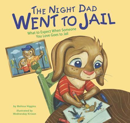 Melissa Higgins - The Night Dad Went to Jail: What to Expect When Someone You Love Goes to Jail, Inbunden