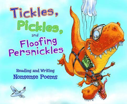 Blake Hoena, Catherine Ipcizade - Tickles, Pickles, and Floofing Persnickles: Reading and Writing Nonsense Poems, Inbunden