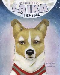 bokomslag Laika the Space Dog: First Hero in Outer Space