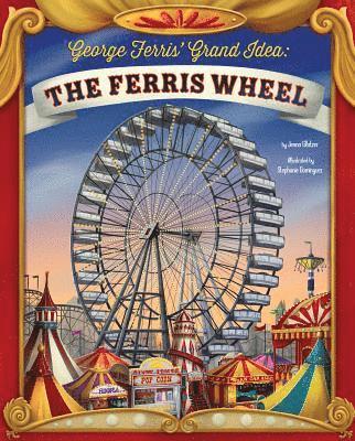 Jenna Glatzer - George Ferris' Grand Idea: The Ferris Wheel, Inbunden