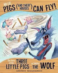 bokomslag No Lie, Pigs (and Their Houses) Can Fly!: The Story of the Three Little Pigs as Told by the Wolf