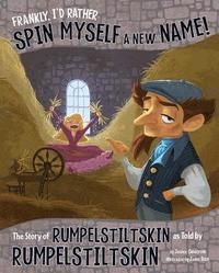 bokomslag Frankly, I'd Rather Spin Myself a New Name!: The Story of Rumpelstiltskin as Told by Rumpelstiltskin