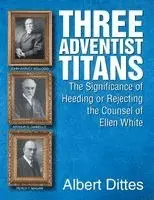 Albert Dittes - Three Adventist Titans, Häftad. Tillgänglighet: Lägg i varukorg