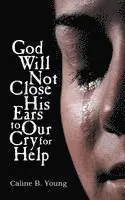 Caline B Young - God Will Not Close His Ears to Our Cry for Help, Häftad. Tillgänglighet: Lägg i varukorg