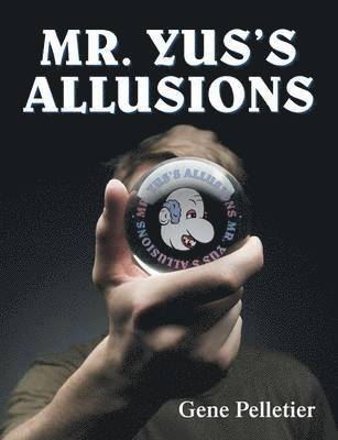 Gene Pelletier - Mr. Yus's Allusions, Häftad. Tillgänglighet: Lägg i varukorg