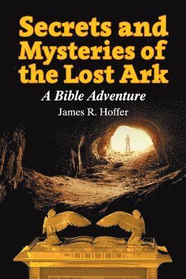 James R Hoffer, James R. Hoffer - Secrets and Mysteries of the Lost Ark, Häftad