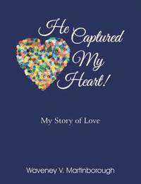 bokomslag He Captured My Heart! My Story of Love