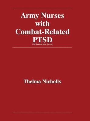Thelma Nicholls - Army Nurses with Combat-Related Post-Traumatic Stress Disorder, Inbunden