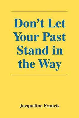 Jacqueline Francis - Don't Let Your Past Stand in the Way, Häftad
