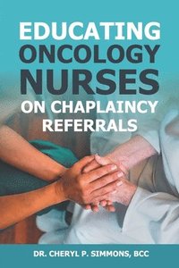 bokomslag Educating Oncology Nurses on Chaplaincy Referrals