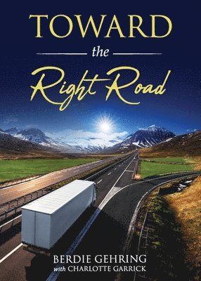 Berdie Gehring - Toward the Right Road, Häftad