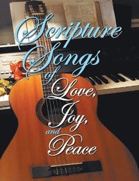 bokomslag Scripture Songs of Love, Joy, and Peace