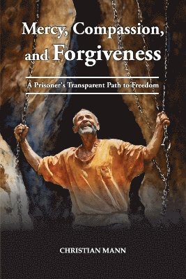 Christian Mann - Mercy, Compassion, and Forgiveness, Häftad