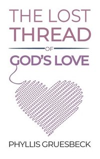 bokomslag The Lost Thread of God's Love