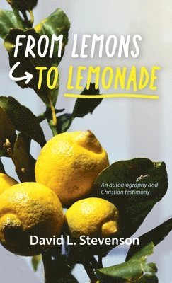 David L Stevenson, David L. Stevenson, L Stevenson, David - From Lemons to Lemonade, Inbunden