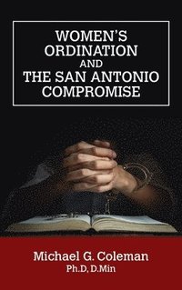 bokomslag Women's Ordination and the San Antonio Compromise