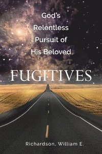 bokomslag God's Relentless Pursuit of His Beloved Fugitives