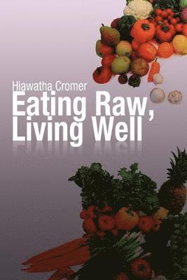 Hiawatha Cromer - Eating Raw, Living Well, Häftad