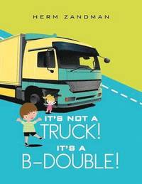 bokomslag It's Not A Truck! It's A B-Double!