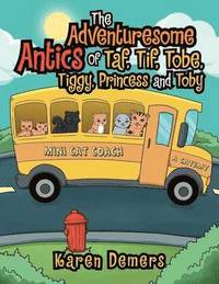 bokomslag The Adventuresome Antics of Taf, Tif, Tobe, Tiggy, Princess and Toby