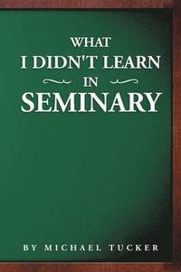 bokomslag What I Didn't Learn in Seminary