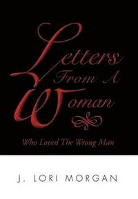 bokomslag Letters From A Woman Who Loved The Wrong Man