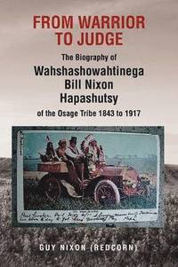 bokomslag From Warrior to Judge the Biography of Wahshashowahtinega Bill Nixon Hapashutsy of the Osage Tribe 1843 to 1917